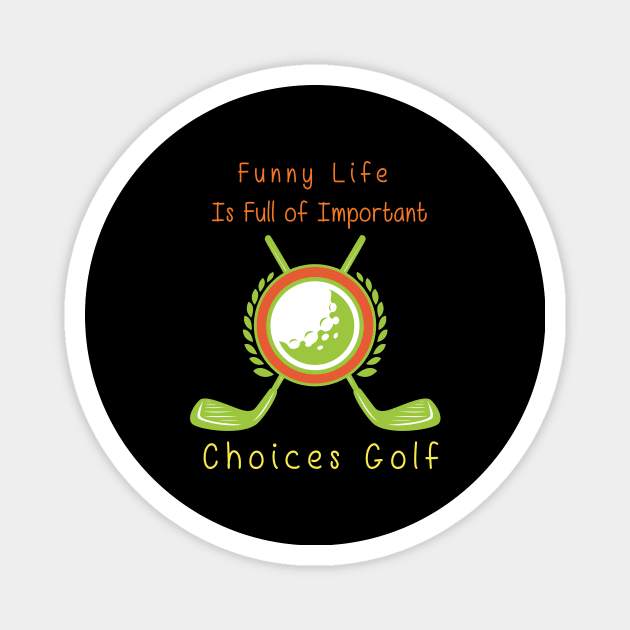 Funny Life is Full of Important Choices Golf Gift for Golfers, Golf Lovers,Golf Funny Quote Magnet by wiixyou